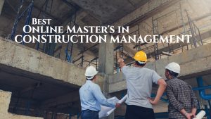 The Best Online Master's in Construction Management Degree Programs