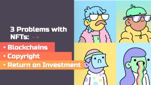 3 Problems with NFTs: Blockchains, Copyright, & Return on Investment