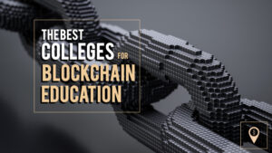 The Best Colleges For Cryptocurrency and Blockchain Education