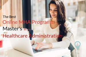 Best Online MHA Programs: Master's in Healthcare Administration