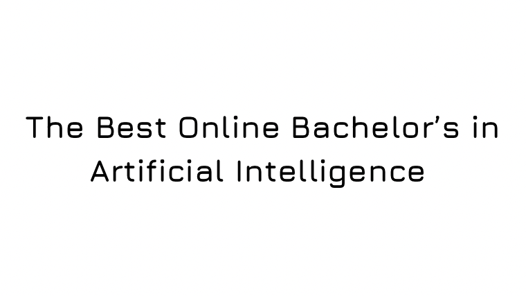 The Best Online Bachelor's in Artificial Intelligence