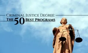 The 50 Best Criminal Justice Degree Programs