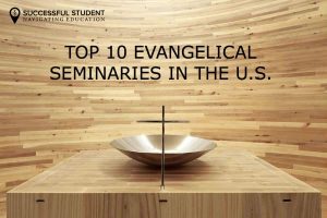 The Top 10 Evangelical Seminaries in the U.S.